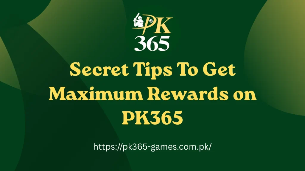 Secret Tips To Get Maximum Rewards on PK365